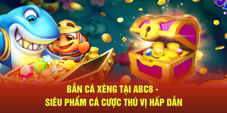 Bắn cá xèng tại hệ thống ABC8