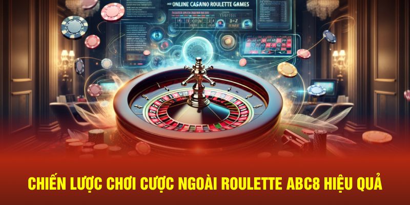 Chiến lược chơi cược ngoài Roulette ABC8 hiệu quả