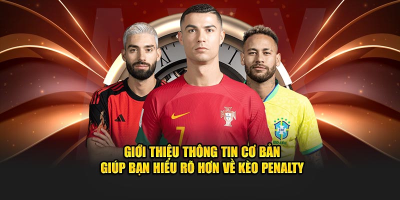 Giới thiệu thông tin cơ bản để người chơi hiểu rõ hơn về kèo Penalty