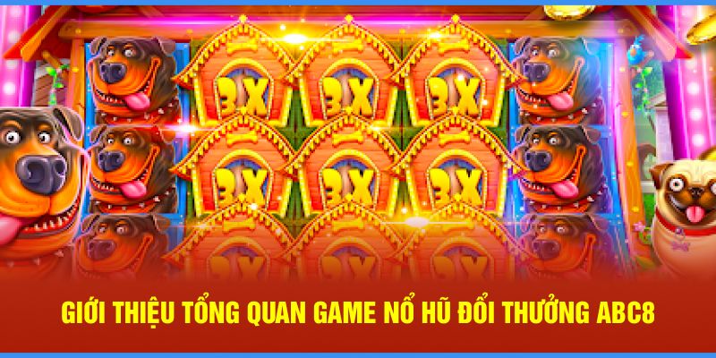 Giới thiệu tổng quan game nổ hũ đổi thưởng ABC8