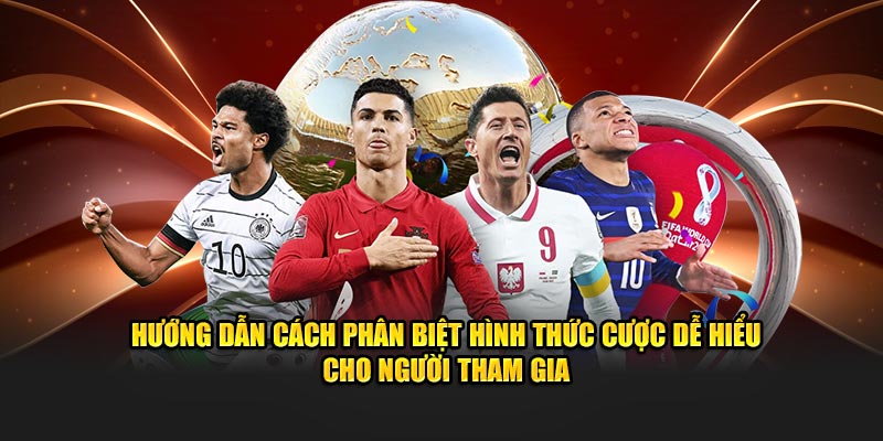 Hướng dẫn cách phân biệt hình thức cược dễ hiểu cho người tham gia