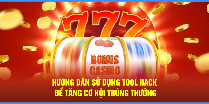 Hướng dẫn sử dụng tool hack nổ hũ để tăng cơ hội trúng thưởng