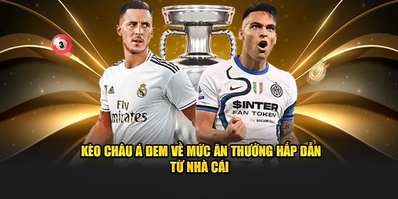 Kèo Châu Á đem về mức ăn thưởng hấp dẫn từ nhà cái ABC8