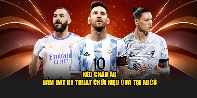 Kèo Châu Âu tại nhà cái ABC8