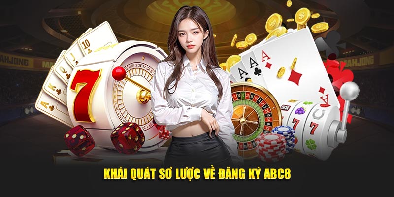 Tổng quan về quy trình đăng ký ABC8