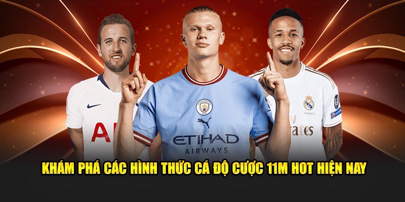 Khám phá các hình thức cá cược 11m hot hiện nay