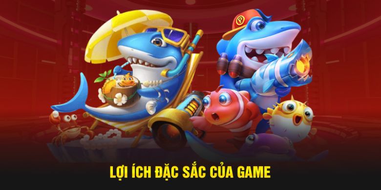 Lợi ích đặc sắc của tựa game bắn cá