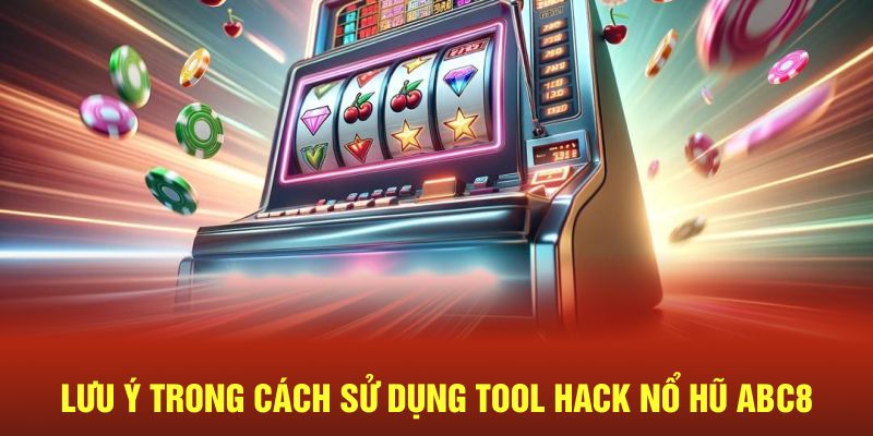 Lưu ý trong cách sử dụng tool hack nổ hũ ABC8 