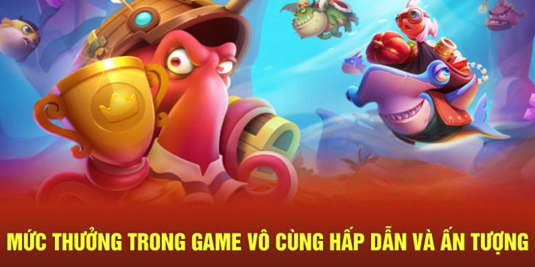 Mức thưởng trong game vô cùng hấp dẫn và ấn tượng 