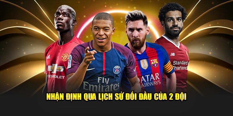 Nhận định qua lịch sử đối đầu của 2 đội 