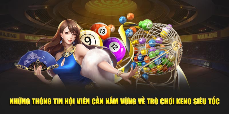 Những thông tin hội viên cần nắm vững về xổ số Keno siêu tốc