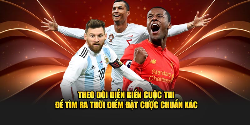 Theo dõi diễn biến trận đấu để tìm ra thời điểm đặt cược chuẩn xác