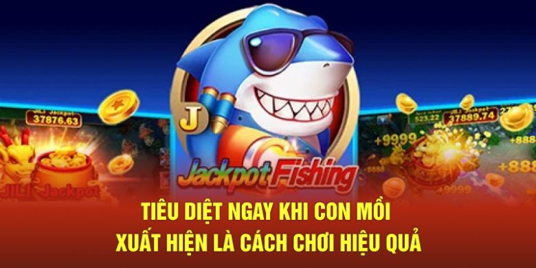Tiêu diệt ngay khi con mồi xuất hiện là cách chơi hiệu quả 