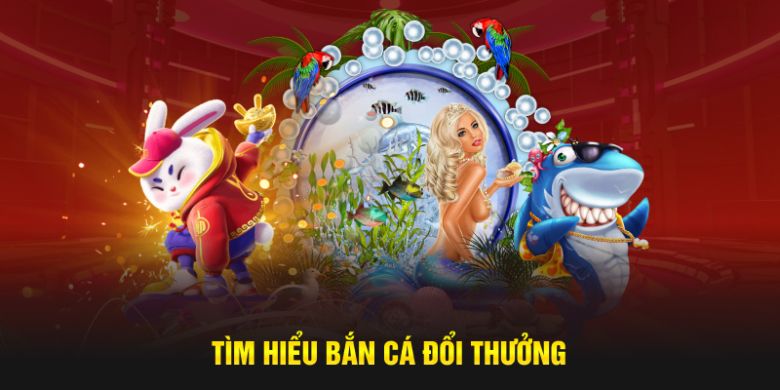 Tìm hiểu sơ lược về bắn cá đổi thưởng tại hệ thống ABC8