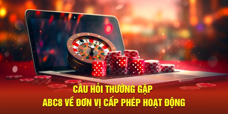 Câu hỏi thường gặp ABC8 về đơn vị cấp phép hoạt động 