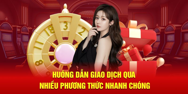 Hướng dẫn giao dịch qua nhiều phương thức nhanh chóng 