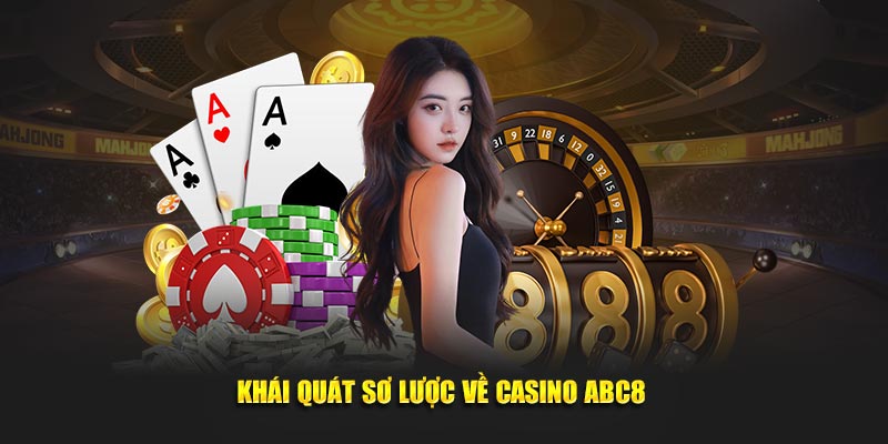 Khái quát sơ lược về Casino ABC8 