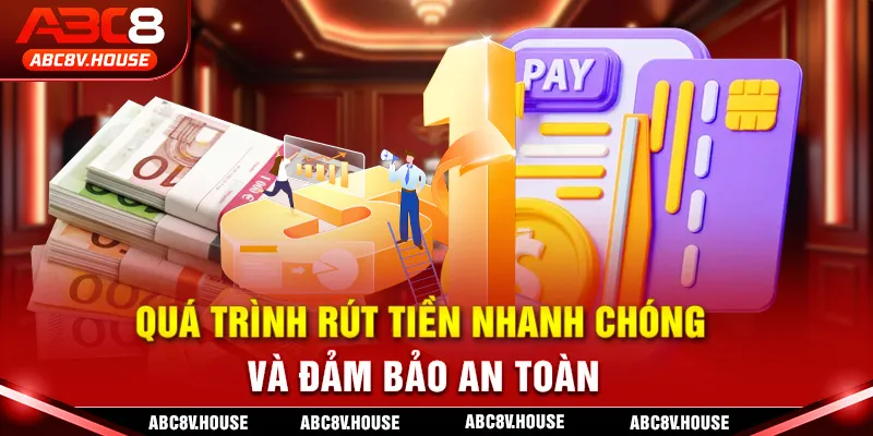 Quá trình rút tiền nhanh chóng và đảm bảo an toàn