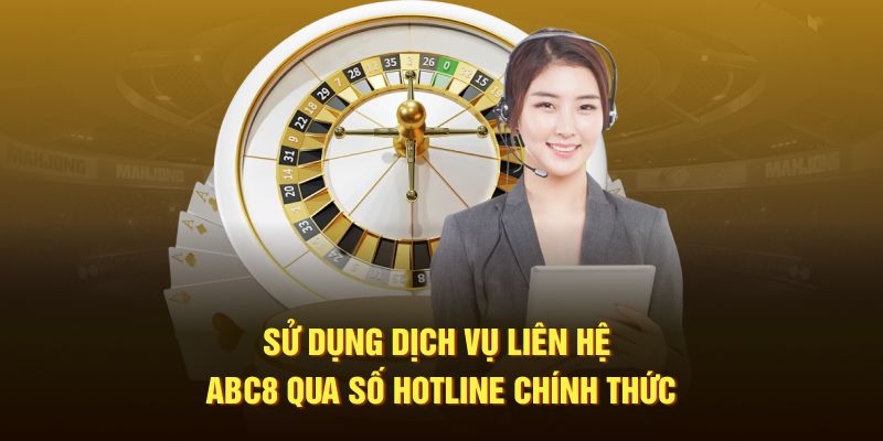 Sử dụng dịch vụ liên hệ ABC8 qua số hotline chính thức 