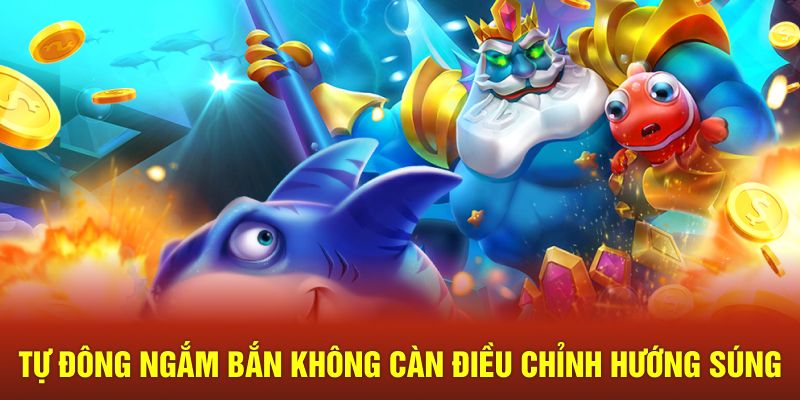 Tự động ngắm bắn vào mục tiêu không cần điều chỉnh hướng